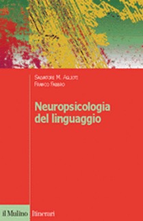 Aglioti S.M., Fabbro F. (2006). Neuropsicologia del linguaggio. Il Mulino, Bologna